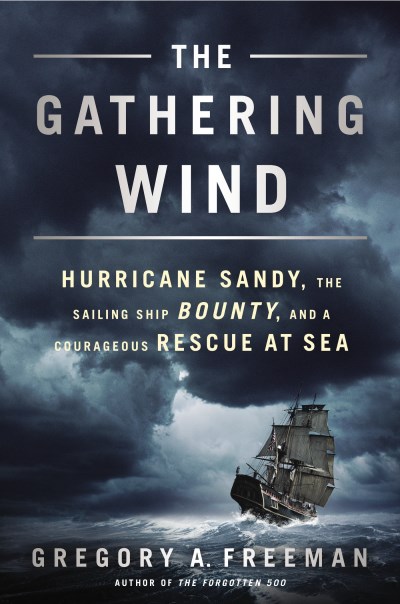 Gregory A. Freeman/The Gathering Wind@ Hurricane Sandy, the Sailing Ship Bounty, and a C